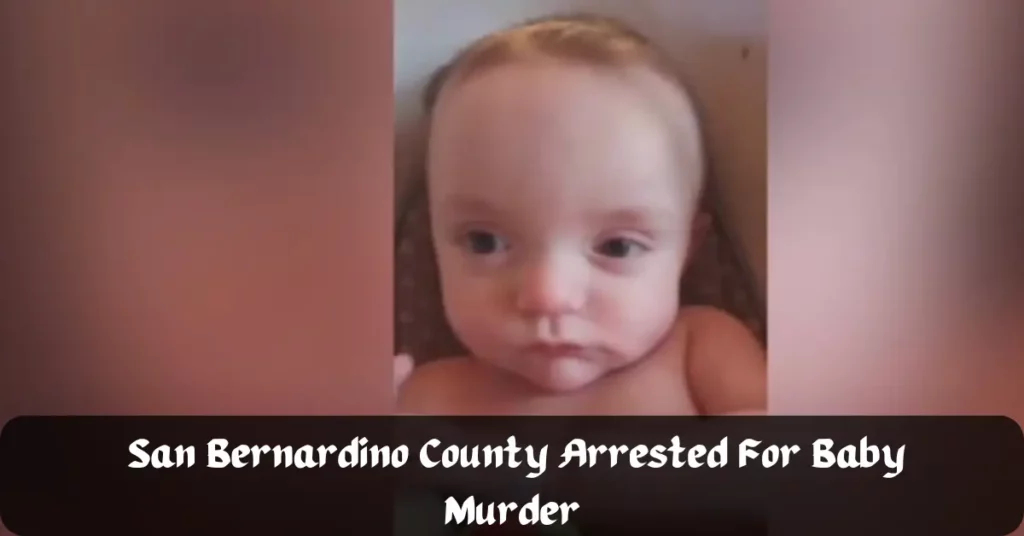 San Bernardino County Arrested For Baby Murder