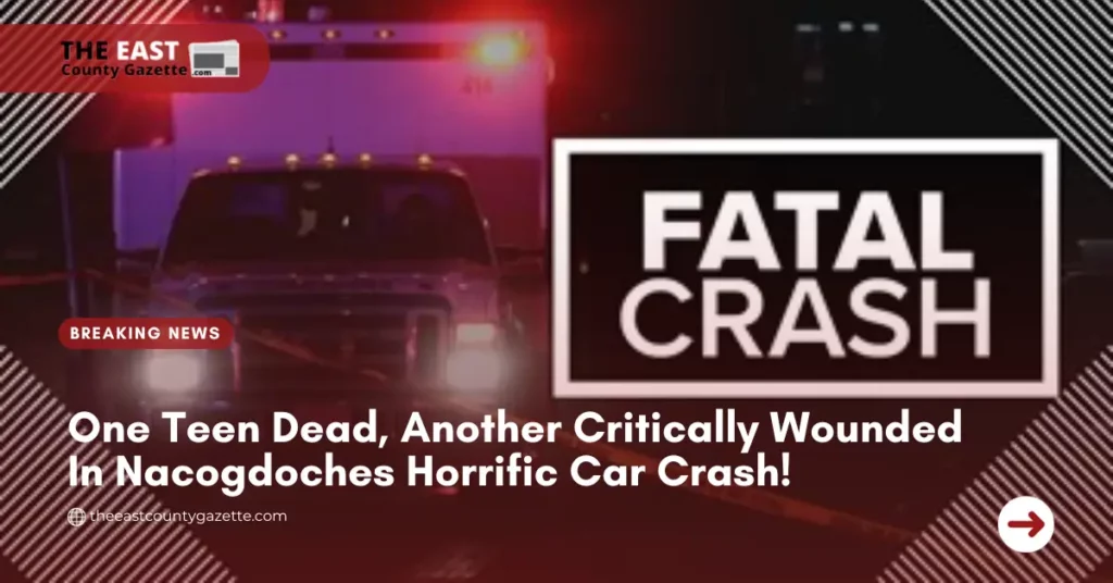 One Teen Dead, Another Critically Wounded In Nacogdoches Horrific Car Crash!