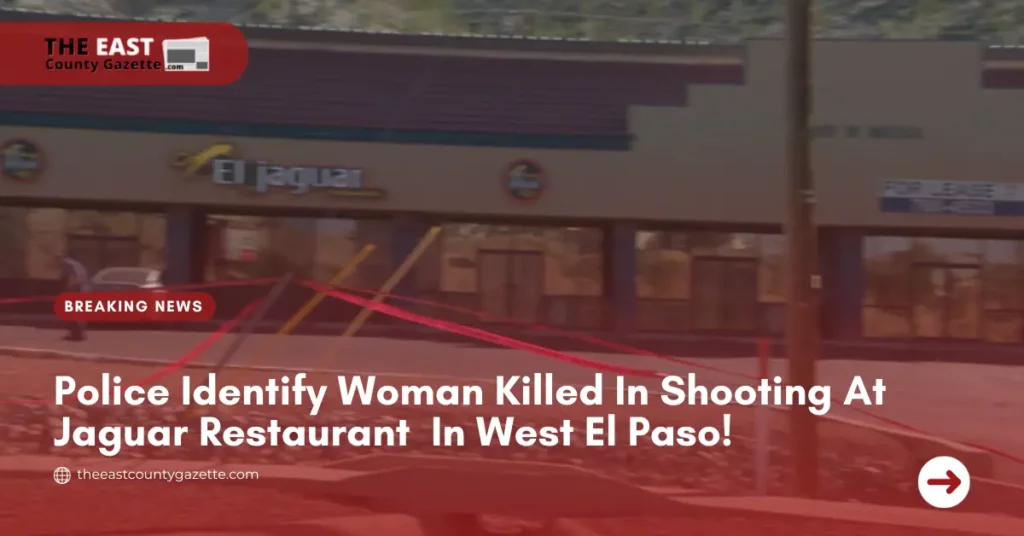 Police Identify Woman Killed In Shooting At Jaguar Restaurant In West El Paso!