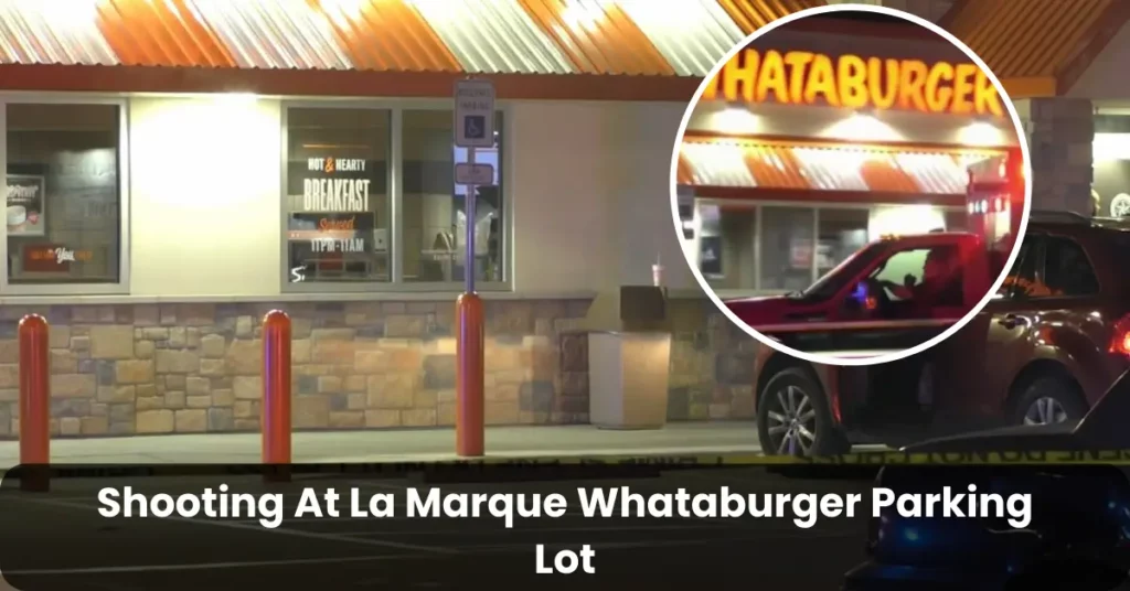 Shooting At La Marque Whataburger Parking Lot