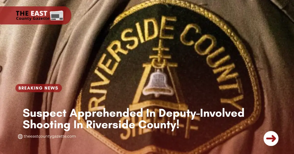 Suspect Apprehended In Deputy-Involved Shooting In Riverside County!