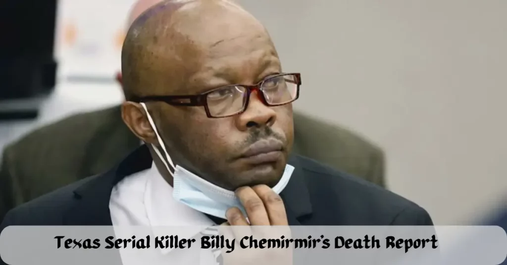 Texas Serial Killer Billy Chemirmir's Death Report