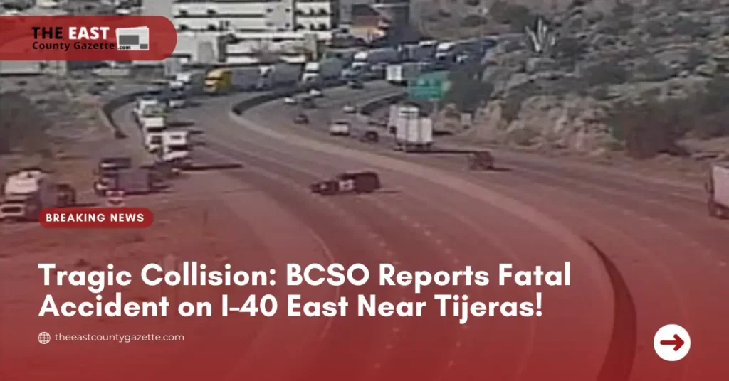 Tragic Collision: BCSO Reports Fatal Accident on I-40 East Near Tijeras!