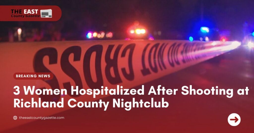 3 Women Hospitalized After Shooting at Richland County Nightclub