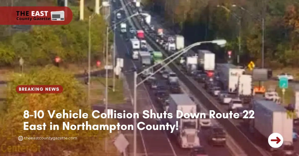 8-10 Vehicle Collision Shuts Down Route 22 East in Northampton County!