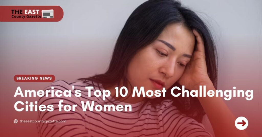 America's Top 10 Most Challenging Cities for Women