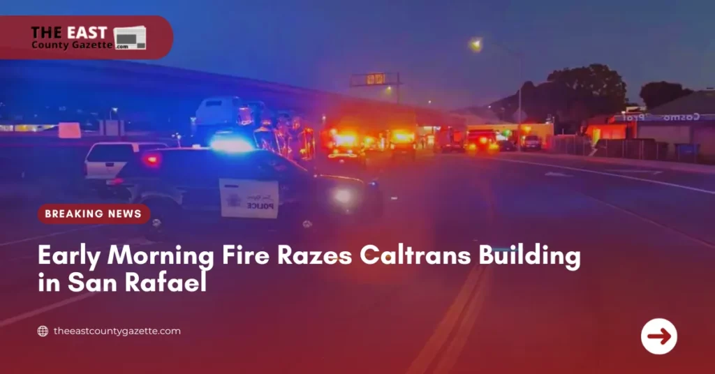 Early Morning Fire Razes Caltrans Building in San Rafael