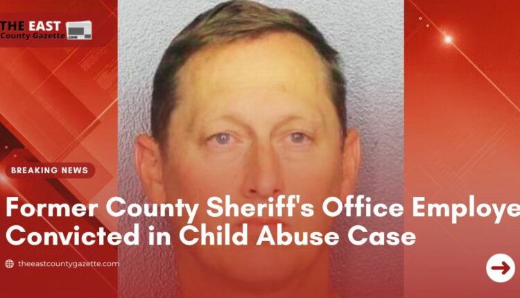 Former County Sheriff's Office Employee Convicted In Child Abuse Case ...