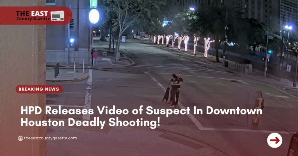 HPD Releases Video of Suspect In Downtown Houston Deadly Shooting!