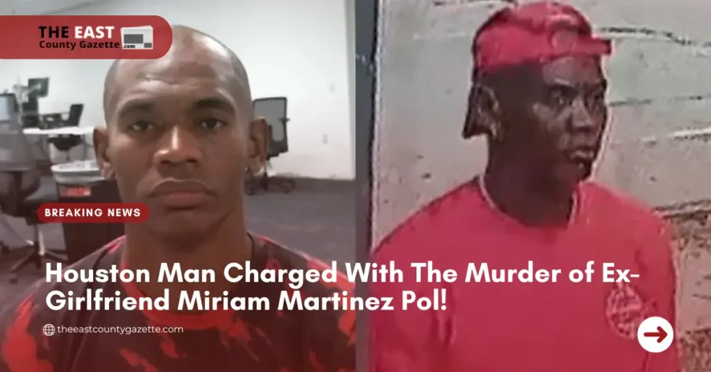 Houston Man Charged With The Murder of Ex-Girlfriend Miriam Martinez Pol!