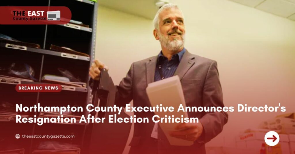 Northampton County Executive Announces Director's Resignation After Election Criticism