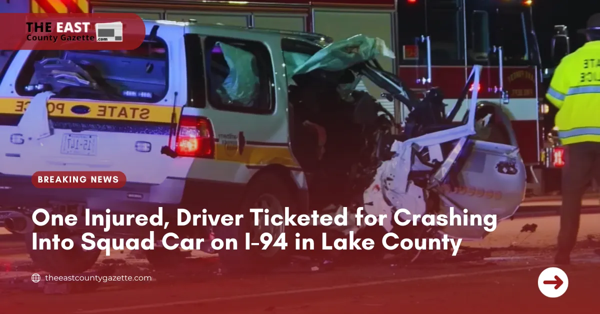 One Injured, Driver Ticketed for Crashing Into Squad Car on I-94 in Lake County