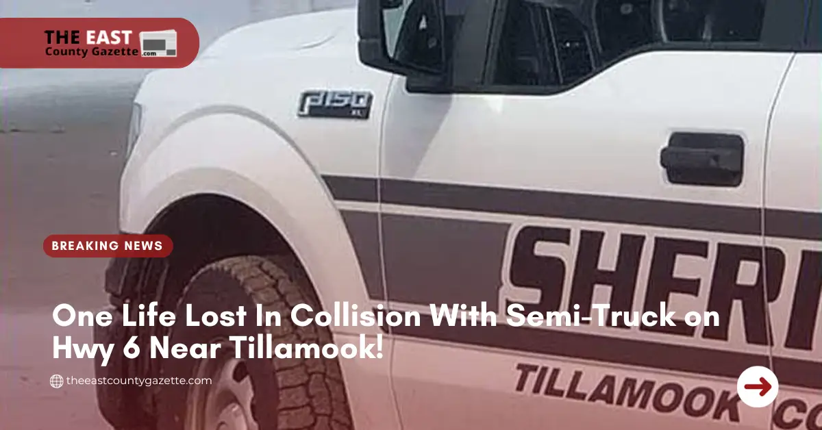 One Life Lost In Collision With Semi-Truck on Hwy 6 Near Tillamook!