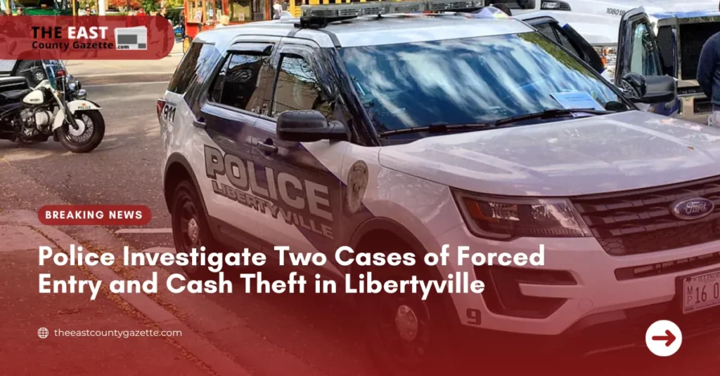 Police Investigate Two Cases of Forced Entry and Cash Theft in Libertyville