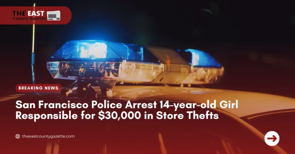 San Francisco Police Arrest 14-year-old Girl Responsible for $30,000 in Store Thefts