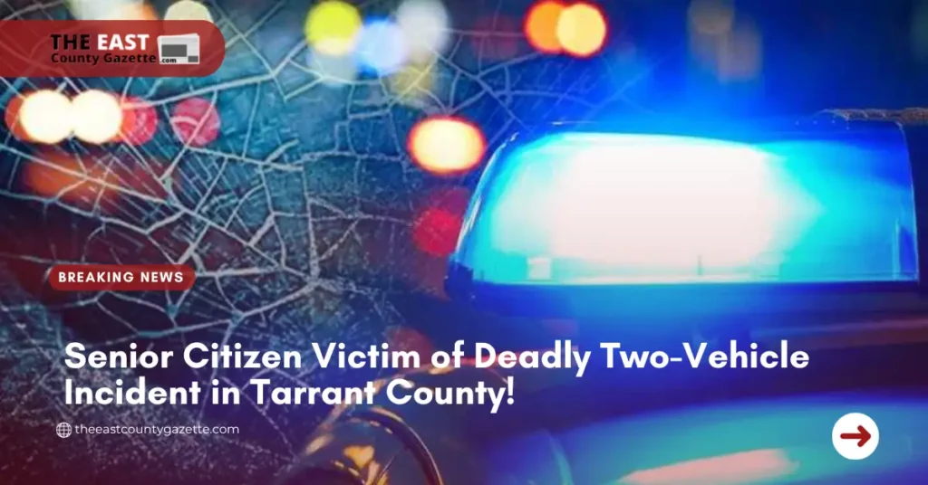 Senior Citizen Victim of Deadly Two-Vehicle Incident in Tarrant County!