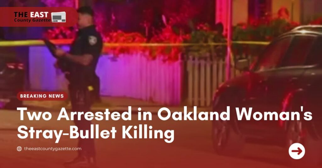 Two Arrested in Oakland Woman's Stray-Bullet Killing