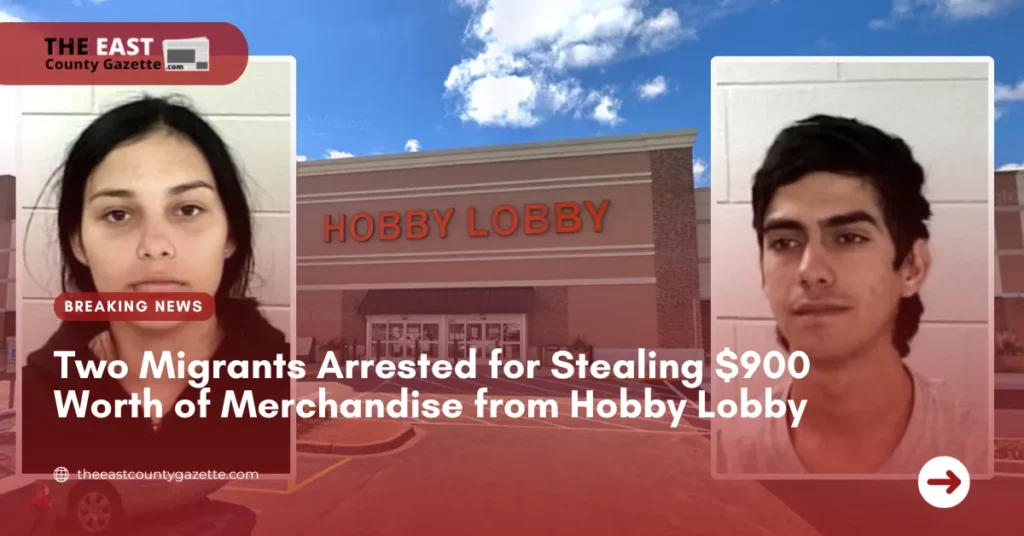 Two Migrants Arrested for Stealing $900 Worth of Merchandise from Hobby Lobby