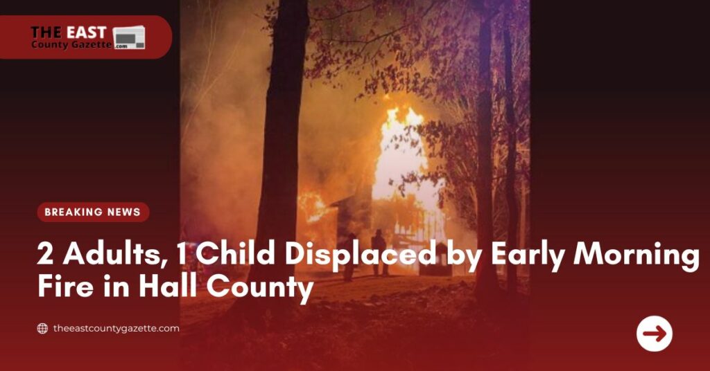 2 Adults, 1 Child Displaced by Early Morning Fire in Hall County