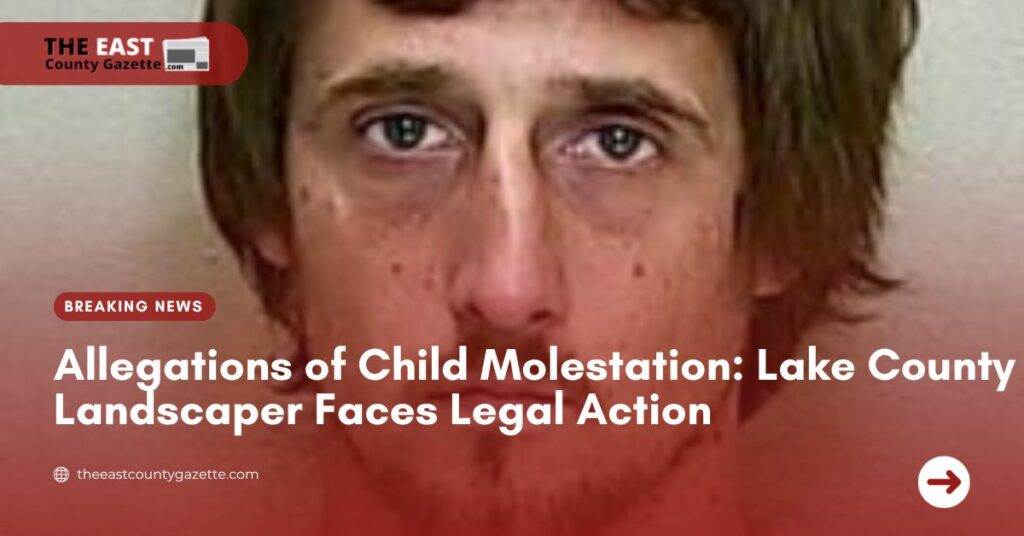 Allegations of Child Molestation Lake County Landscaper Faces Legal Action