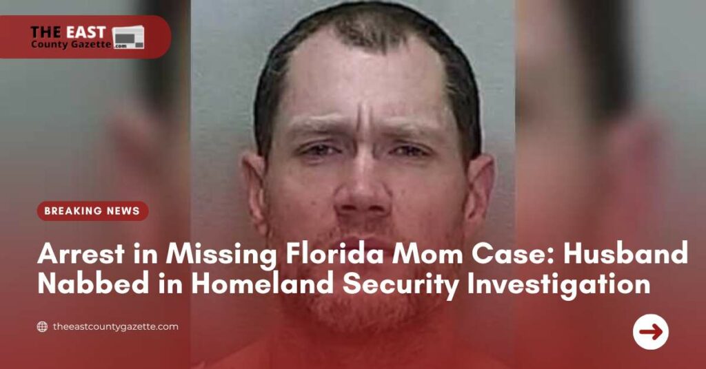 Arrest in Missing Florida Mom Case Husband Nabbed in Homeland Security Investigation