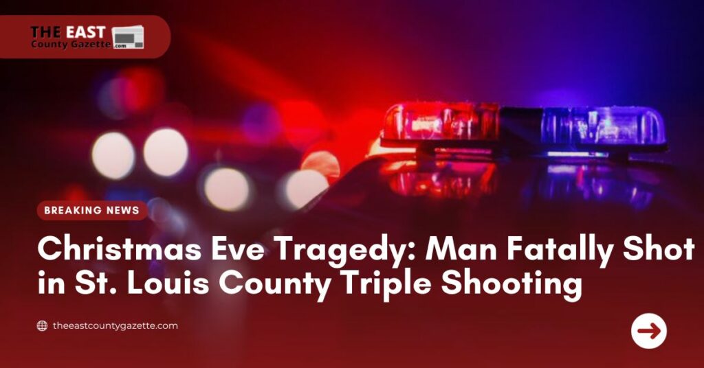 Christmas Eve Tragedy Man Fatally Shot in St. Louis County Triple Shooting