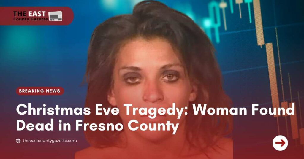 Christmas Eve Tragedy Woman Found Dead in Fresno County