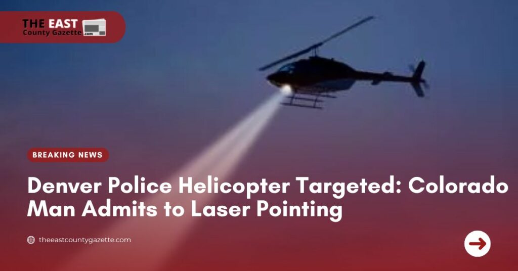 Denver Police Helicopter Targeted Colorado Man Admits to Laser Pointing