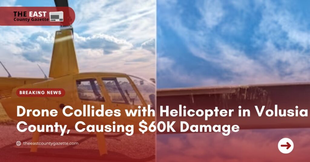 Drone Collides with Helicopter in Volusia County, Causing $60K Damage