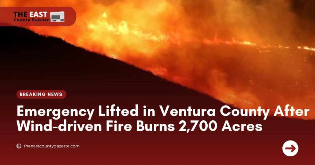 Emergency Lifted in Ventura County After Wind-driven Fire Burns 2,700 Acres