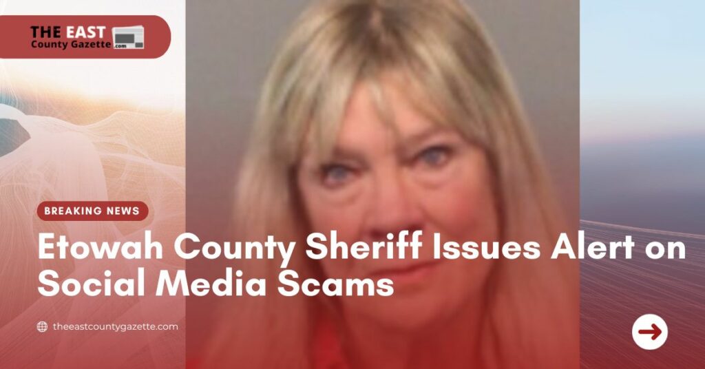 Etowah County Sheriff Issues Alert on Social Media Scams