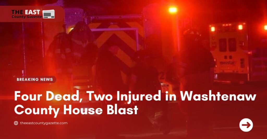 Four Dead, Two Injured in Washtenaw County House Blast