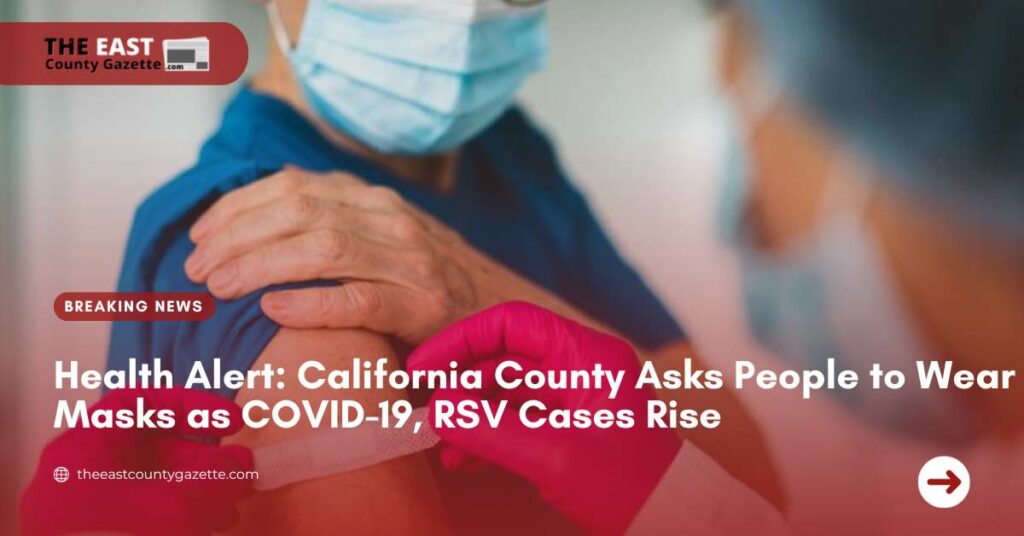 Health Alert California County Asks People to Wear Masks as COVID-19, RSV Cases Rise