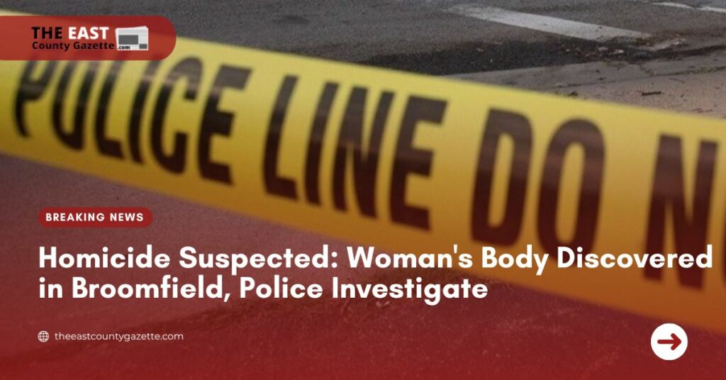 Homicide Suspected Woman's Body Discovered in Broomfield, Police Investigate