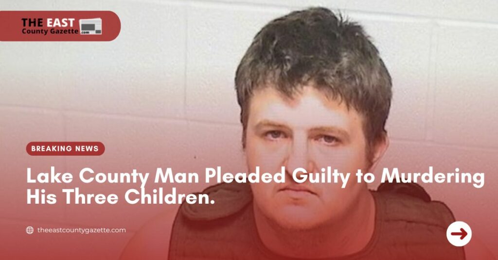 Lake County Man Pleaded Guilty to Murdering His Three Children.