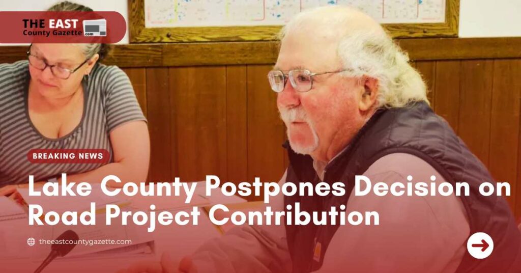 Lake County Postpones Decision on Road Project Contribution