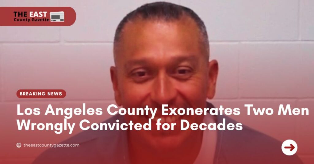 Los Angeles County Exonerates Two Men Wrongly Convicted for Decades