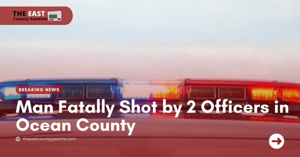 Man Fatally Shot by 2 Officers in Ocean County