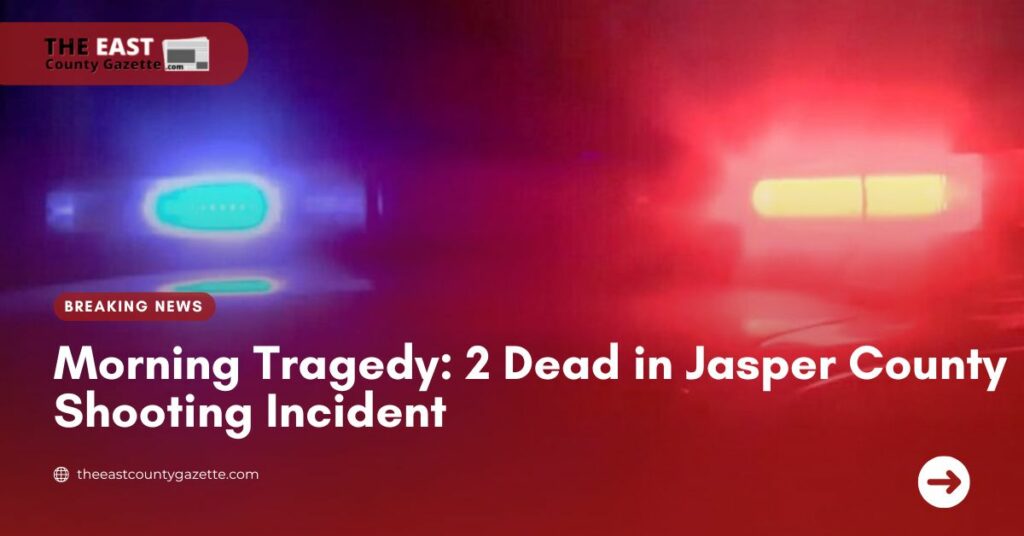 Morning Tragedy 2 Dead in Jasper County Shooting Incident