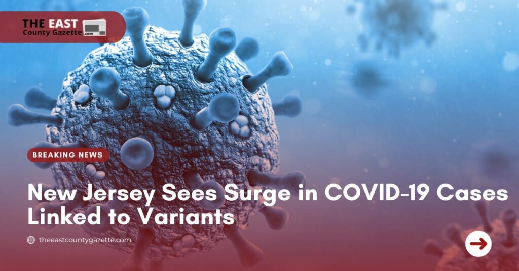 New Jersey Sees Surge in COVID-19 Cases Linked to Variants