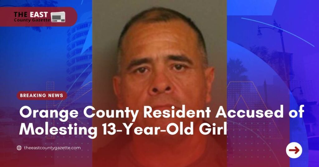 Orange County Resident Accused of Molesting 13-Year-Old Girl