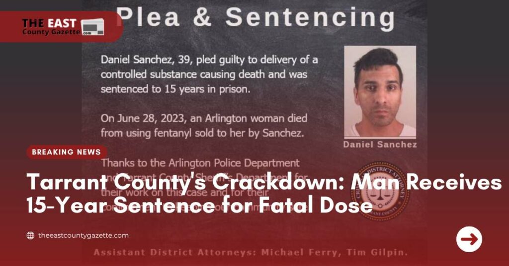 Tarrant County's Crackdown Man Receives 15-Year Sentence for Fatal Dose