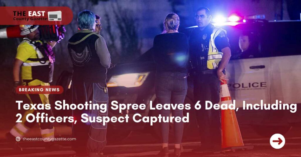 Texas Shooting Spree Leaves 6 Dead, Including 2 Officers, Suspect Captured