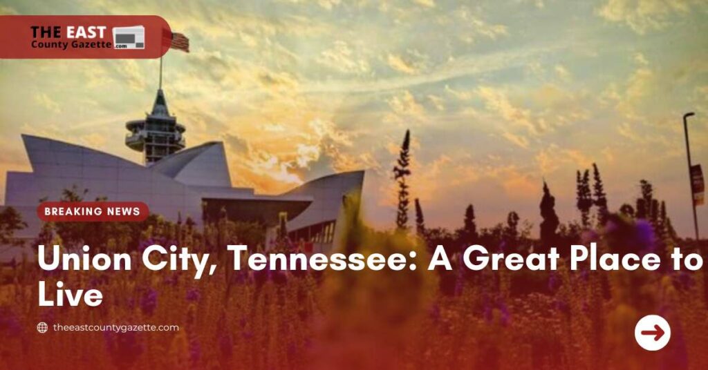 Union City, Tennessee A Great Place to Live