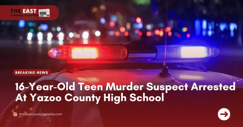 16-Year-Old Teen Murder Suspect Arrested At Yazoo County High School