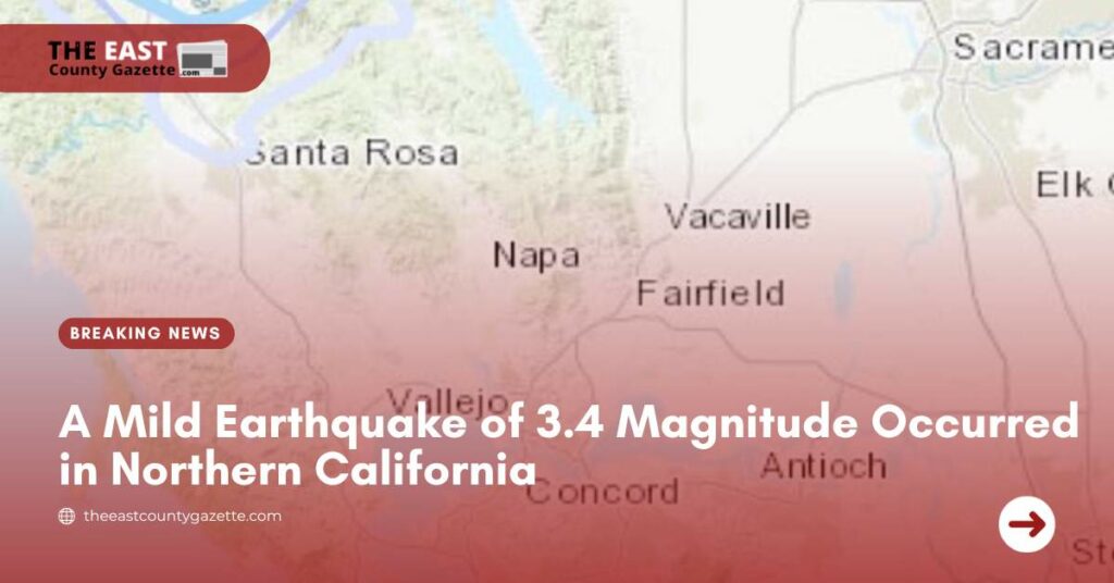 A Mild Earthquake of 3.4 Magnitude Occurred in Northern California