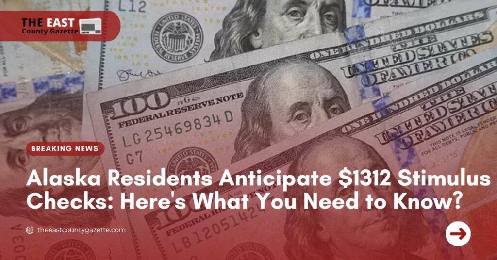 Alaska Residents Anticipate 1312 Stimulus Checks Here's What You Need