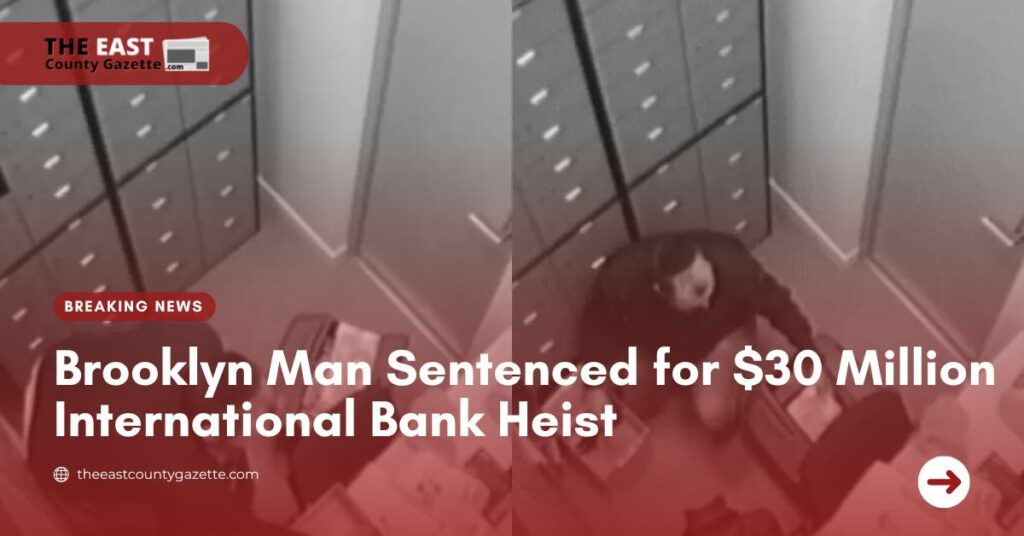Brooklyn Man Sentenced for $30 Million International Bank Heist