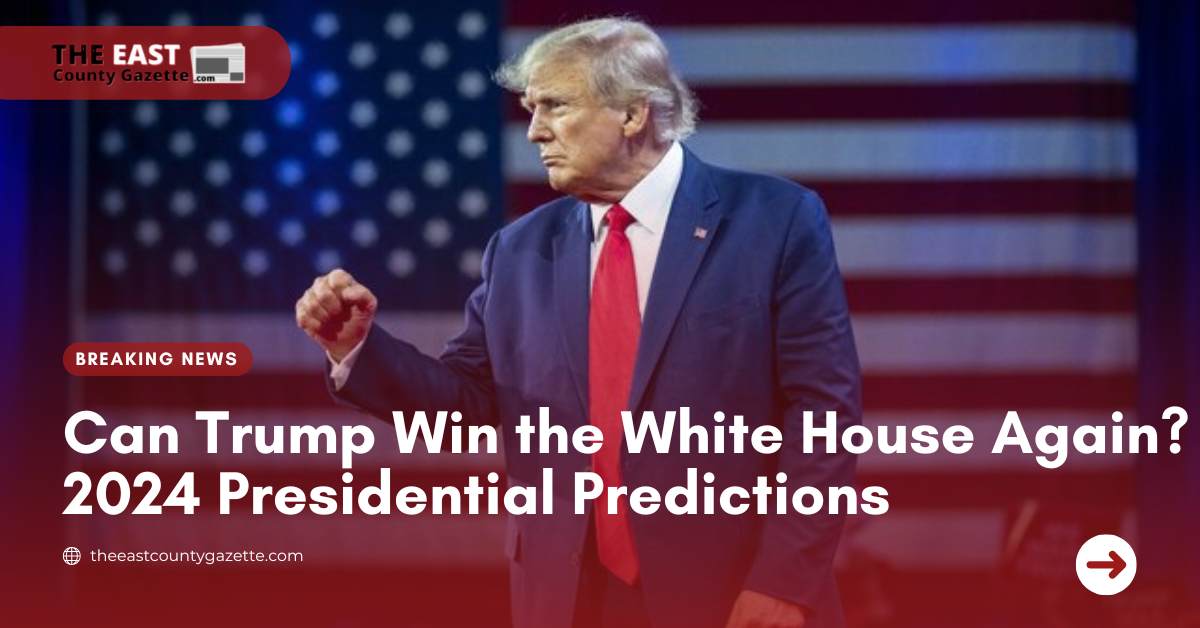 Can Trump Win the White House Again 2024 Presidential Predictions