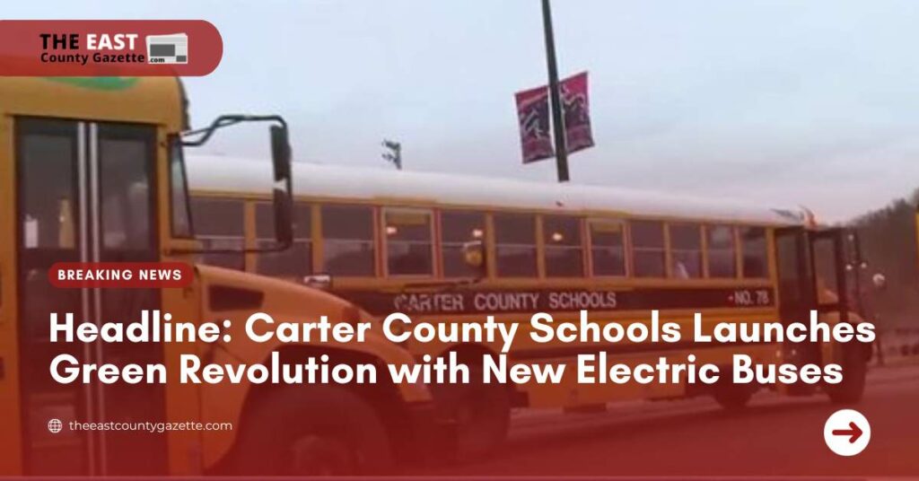 Carter County Schools Launches Green Revolution with New Electric Buses